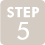 STEP 5